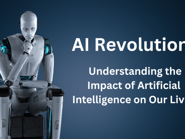 AI Revolution: Understanding the Impact of Artificial Intelligence on Our Lives